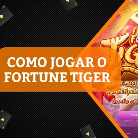 Como Jogar Fortune Tiger: O guia completo do jogo do tigre 