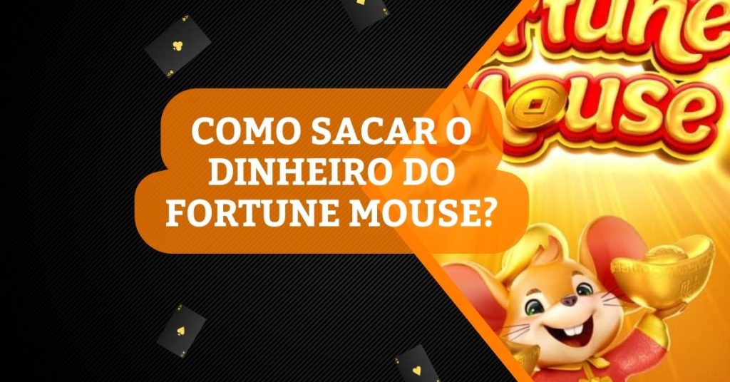 como sacar o dinheiro do fortune mouse