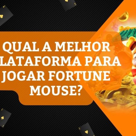 Qual a melhor plataforma para jogar Fortune Mouse?